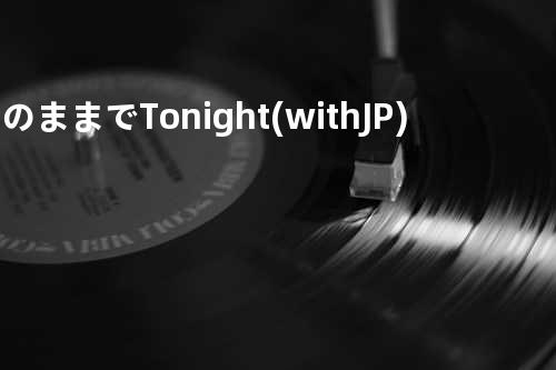 このままでTonight (with JP)