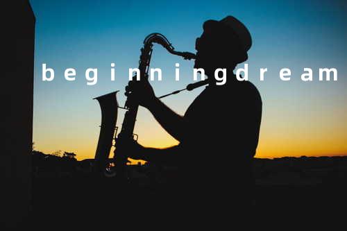 beginning dream