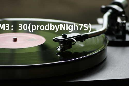 AM3:30(prod.by Nigh7$)