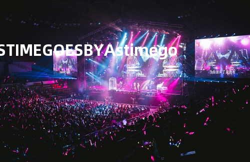 AS TIME GOES BY As time goes by