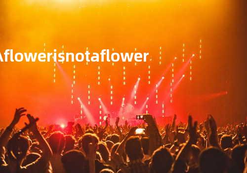 A flower is not a flower