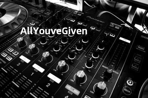 All Youve Given