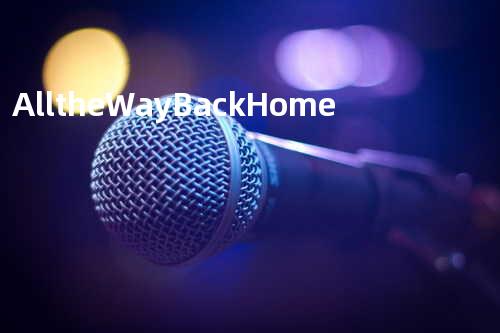 All the Way Back Home