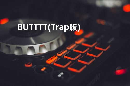 BUTTTT(Trap版)