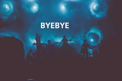 BYE BYE