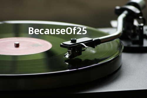 Because Of 25