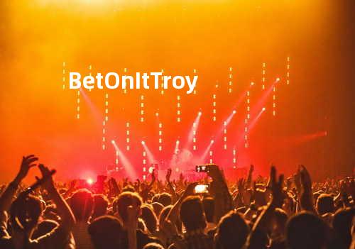 Bet On It - Troy