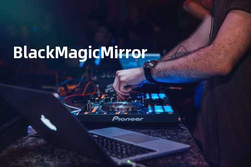 Black Magic Mirror