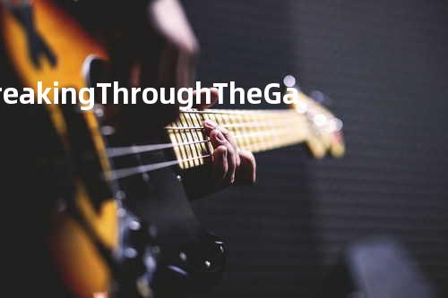 Breaking Through The Gates