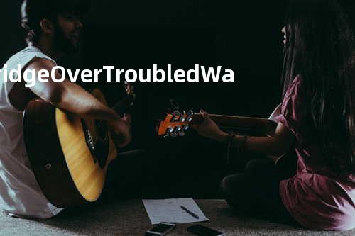 Bridge Over Troubled Water