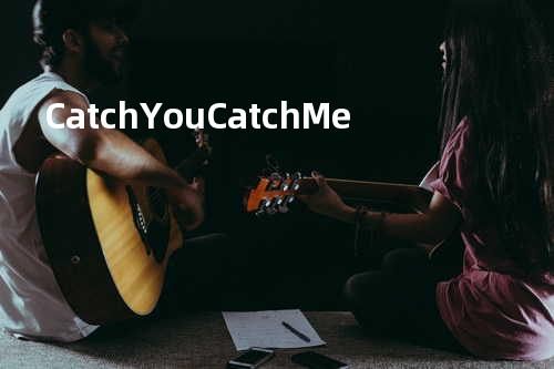 Catch You Catch Me