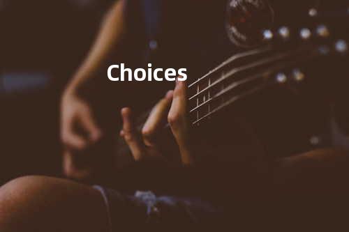 Choices