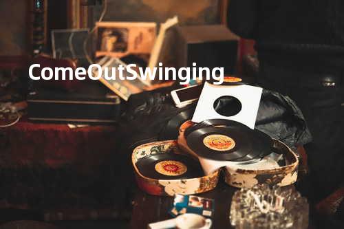 Come Out Swinging