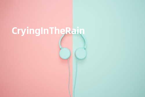 Crying In The Rain