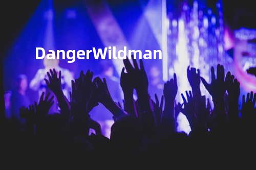 Danger: Wildman