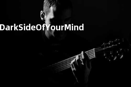 Dark Side Of Your Mind