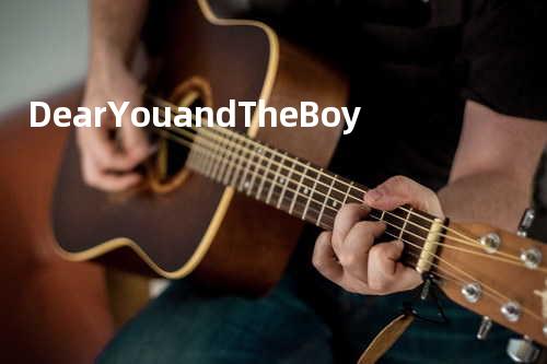 Dear You and The Boy