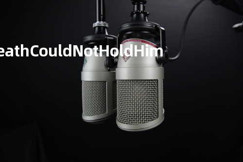 Death Could Not Hold Him