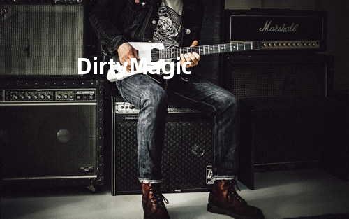 Dirty Magic