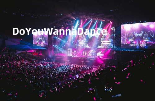 Do You Wanna Dance
