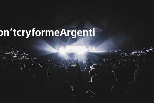 Don’t cry for me Argentina