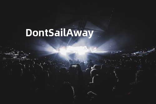 Don t Sail Away