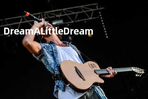 Dream A Little Dream