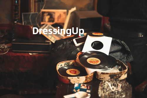 Dressing Up