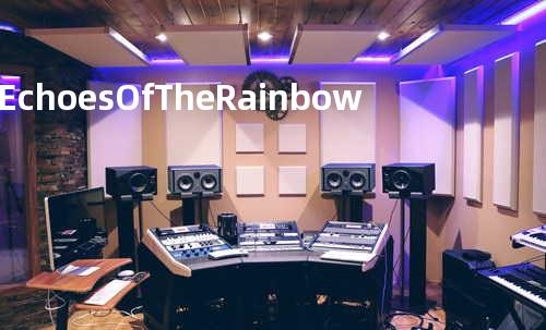 Echoes Of The Rainbow