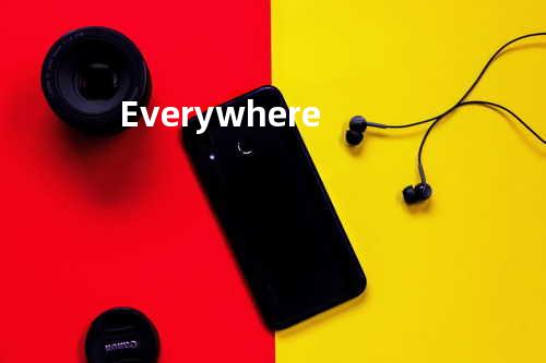 Everywhere