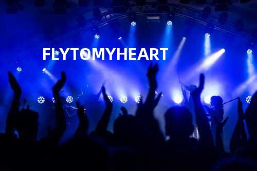 FLY TO MY HEART