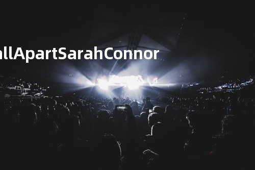 Fall Apart - Sarah Connor