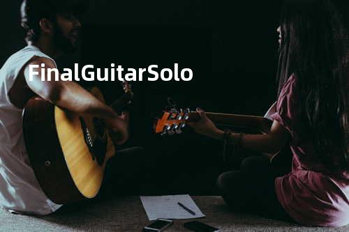 Final Guitar Solo