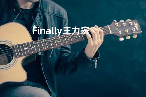 Finally - 王力宏
