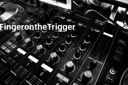 Finger on the Trigger
