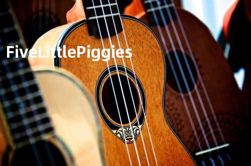 Five Little Piggies