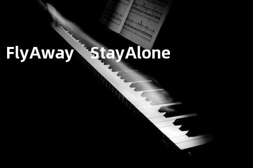Fly Away Stay Alone