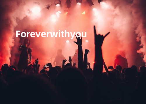 Forever with you