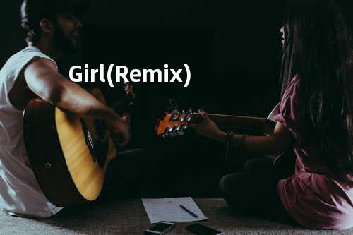 Girl (Remix)