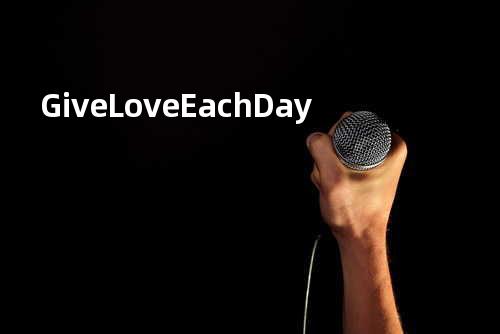 Give Love Each Day