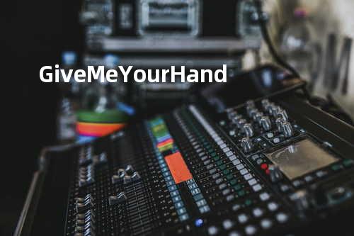 Give Me Your Hand