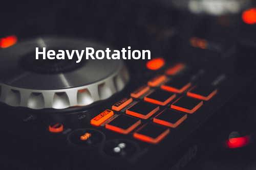 Heavy Rotation