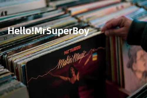 Hello!Mr.Super Boy