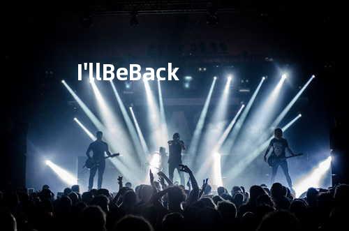 I'll Be Back
