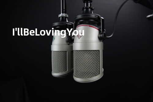 I'll Be Loving You