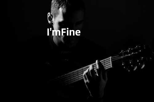 I'm Fine