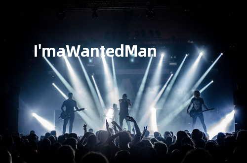I'm a Wanted Man