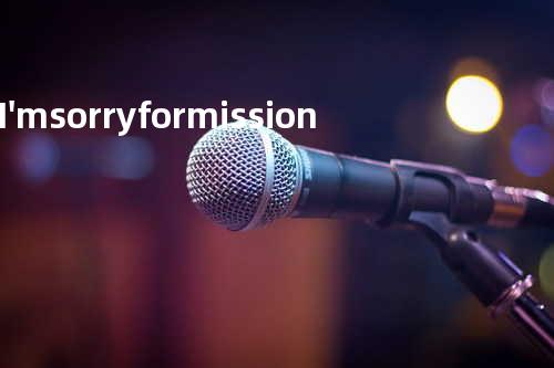 I'm sorry for mission