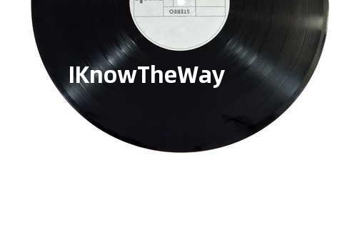 I Know The Way