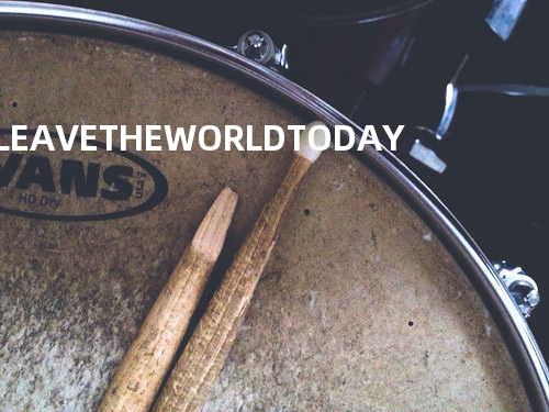 I LEAVE THE WORLD TODAY